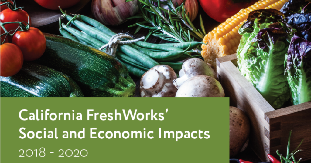 The California FreshWorks’ Social and Economic Impacts 2018-2020 report, authored by Pacific Community Ventures, examines the development and implementation of California FreshWorks from 2018 through 2020.